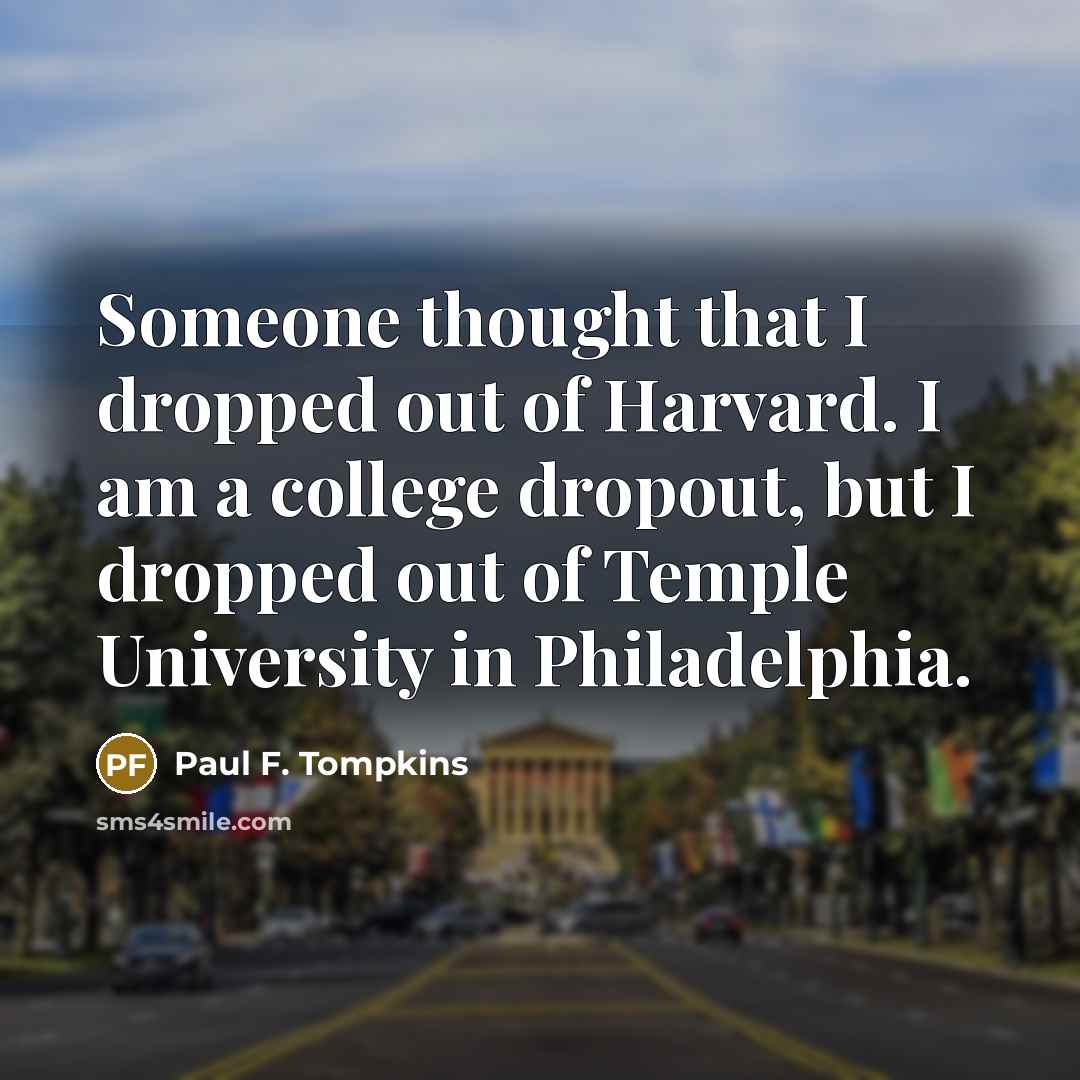 “Someone thought that I dropped out of Harvard. I am…” quote by Paul F. Tompkins