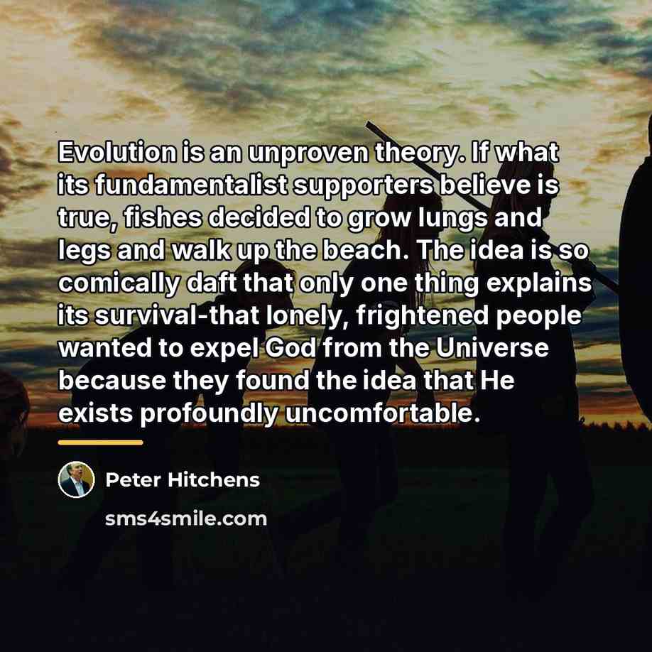 “Evolution is an unproven theory. If what its fundamentalist supporters…” quote by Peter Hitchens