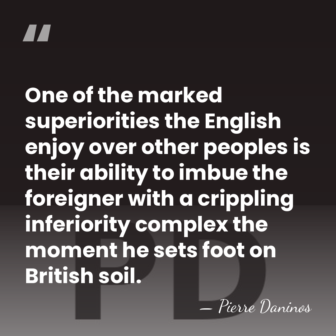 One of the marked superiorities the English enjoy over other peoples is&hellip; - Pierre Daninos
