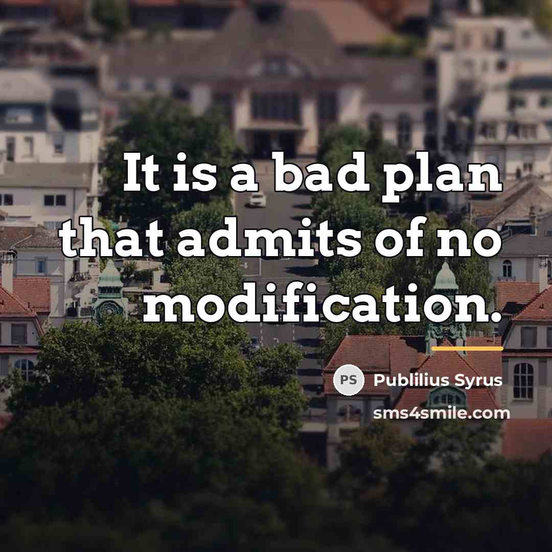 “It is a bad plan that admits of no modification.…” quote by Publilius Syrus