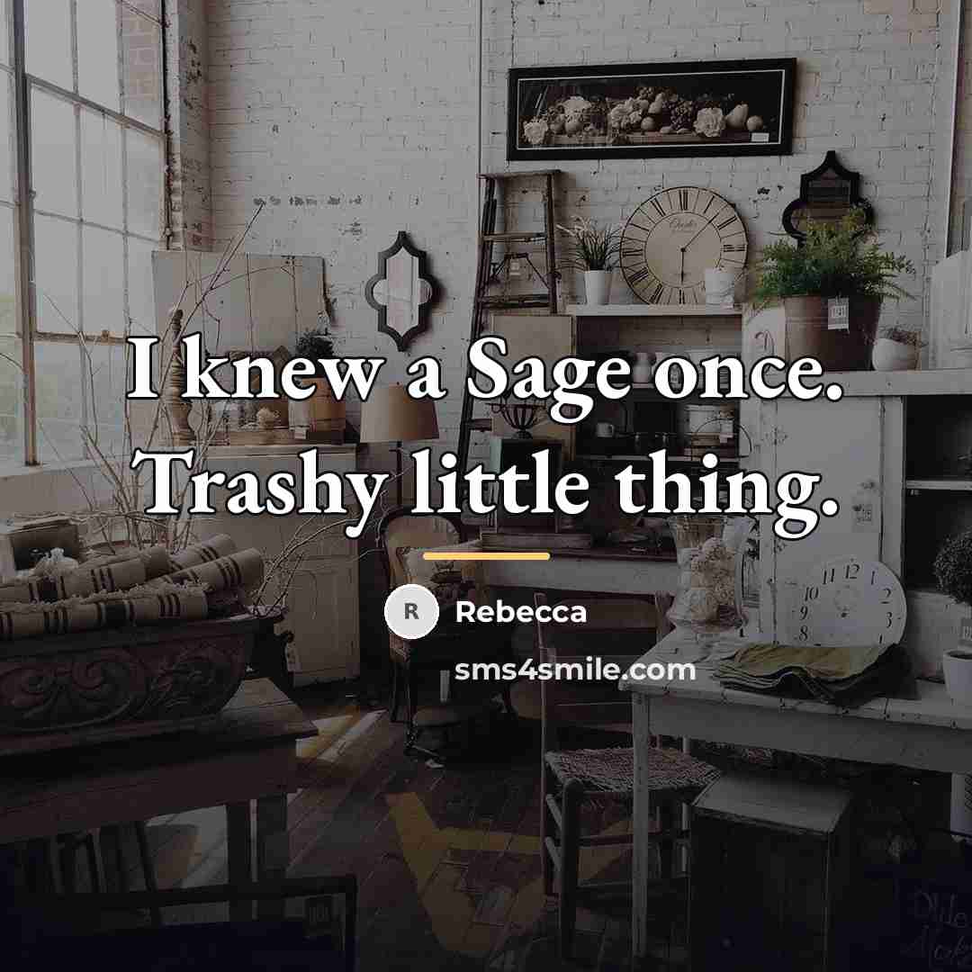 “I knew a Sage once. Trashy little thing.…” quote by Rebecca