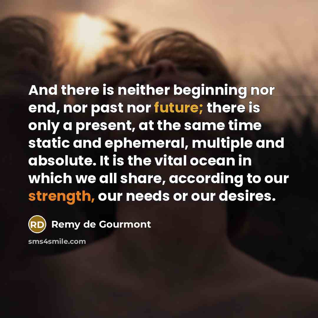 “And there is neither beginning nor end, nor past nor…” quote by Remy de Gourmont