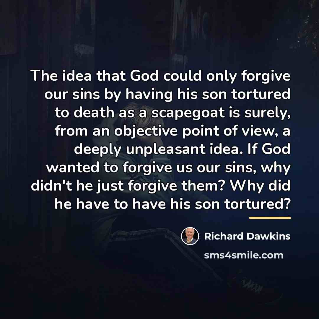 “The idea that God could only forgive our sins by…” quote by Richard Dawkins