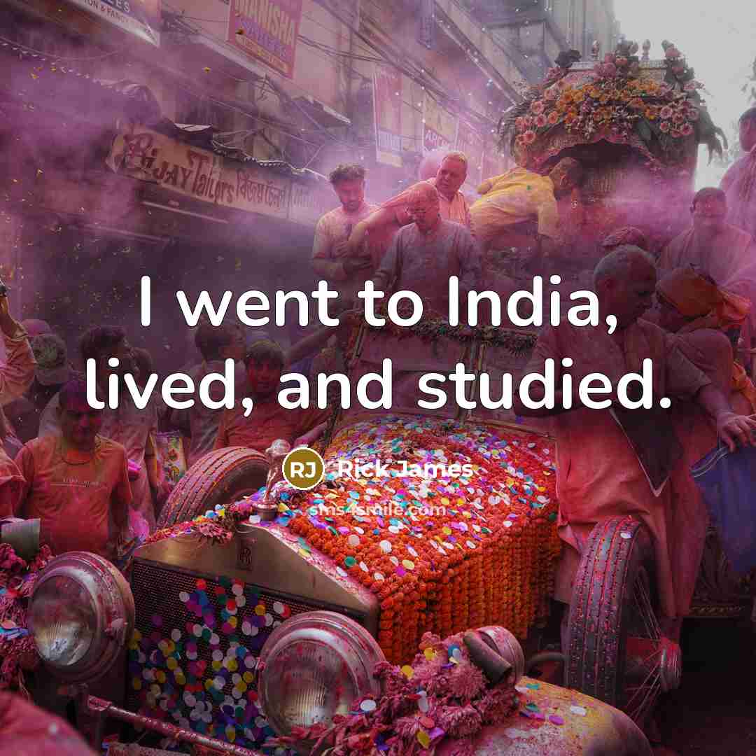 “I went to India, lived, and studied.…” quote by Rick James