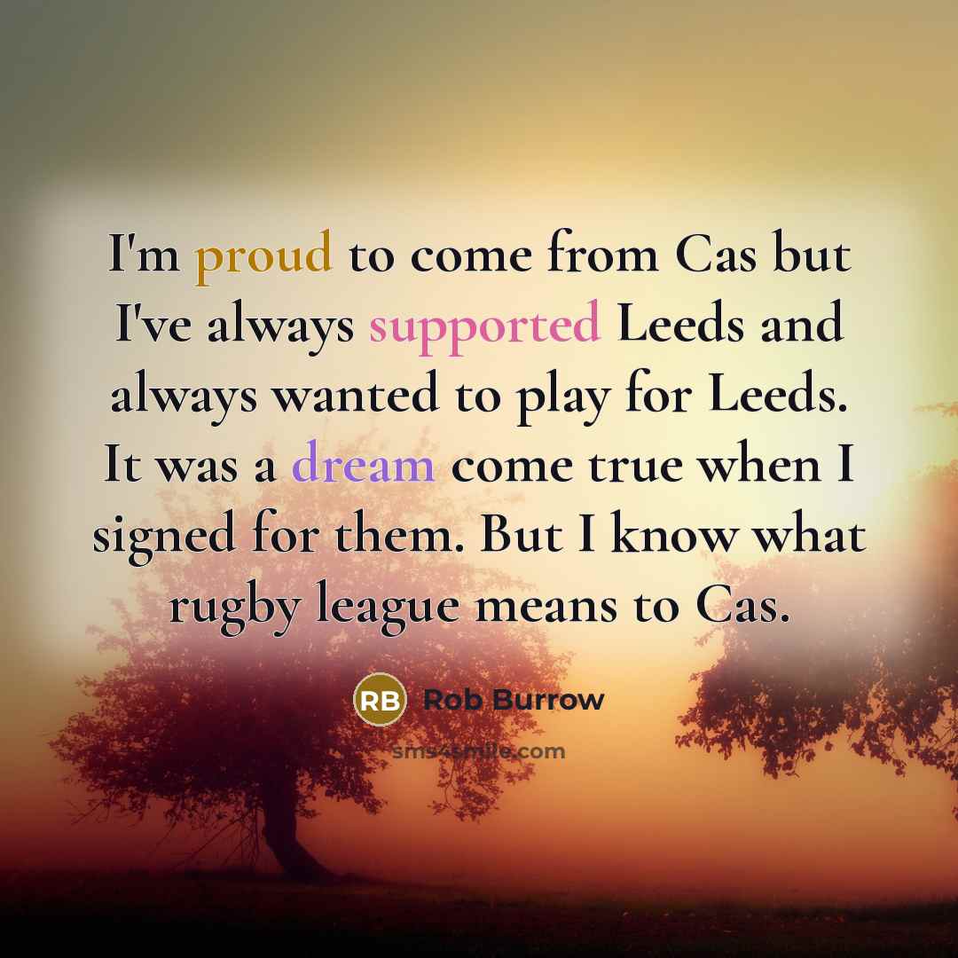 “I'm proud to come from Cas but I've always supported…” quote by Rob Burrow