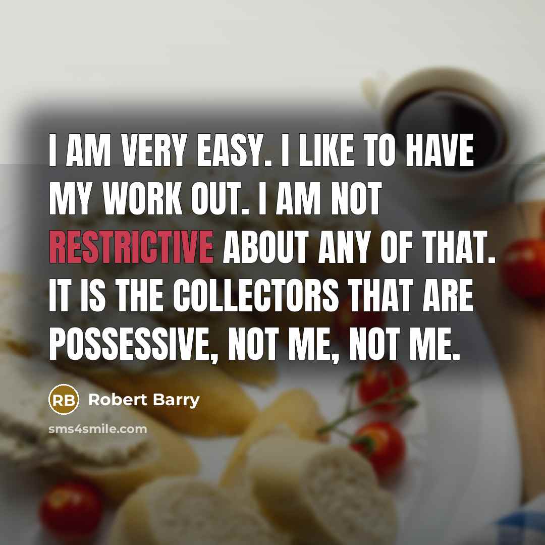 “I am very easy. I like to have my work…” quote by Robert Barry