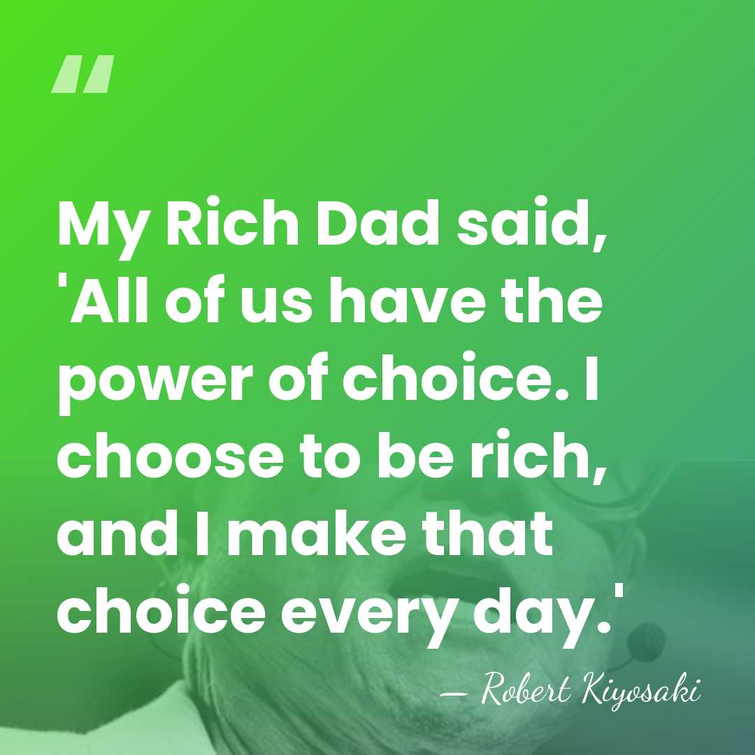 My Rich Dad said, 'All of us have the power of choice.&hellip; - Robert Kiyosaki
