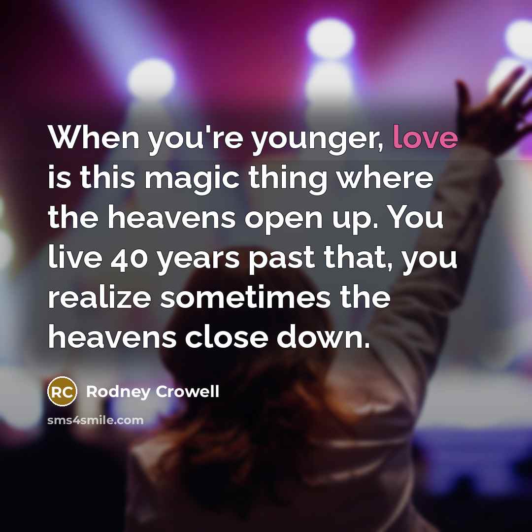 “When you're younger, love is this magic thing where the…” quote by Rodney Crowell