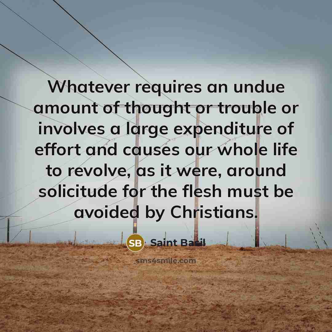 “Whatever requires an undue amount of thought or trouble or…” quote by Saint Basil