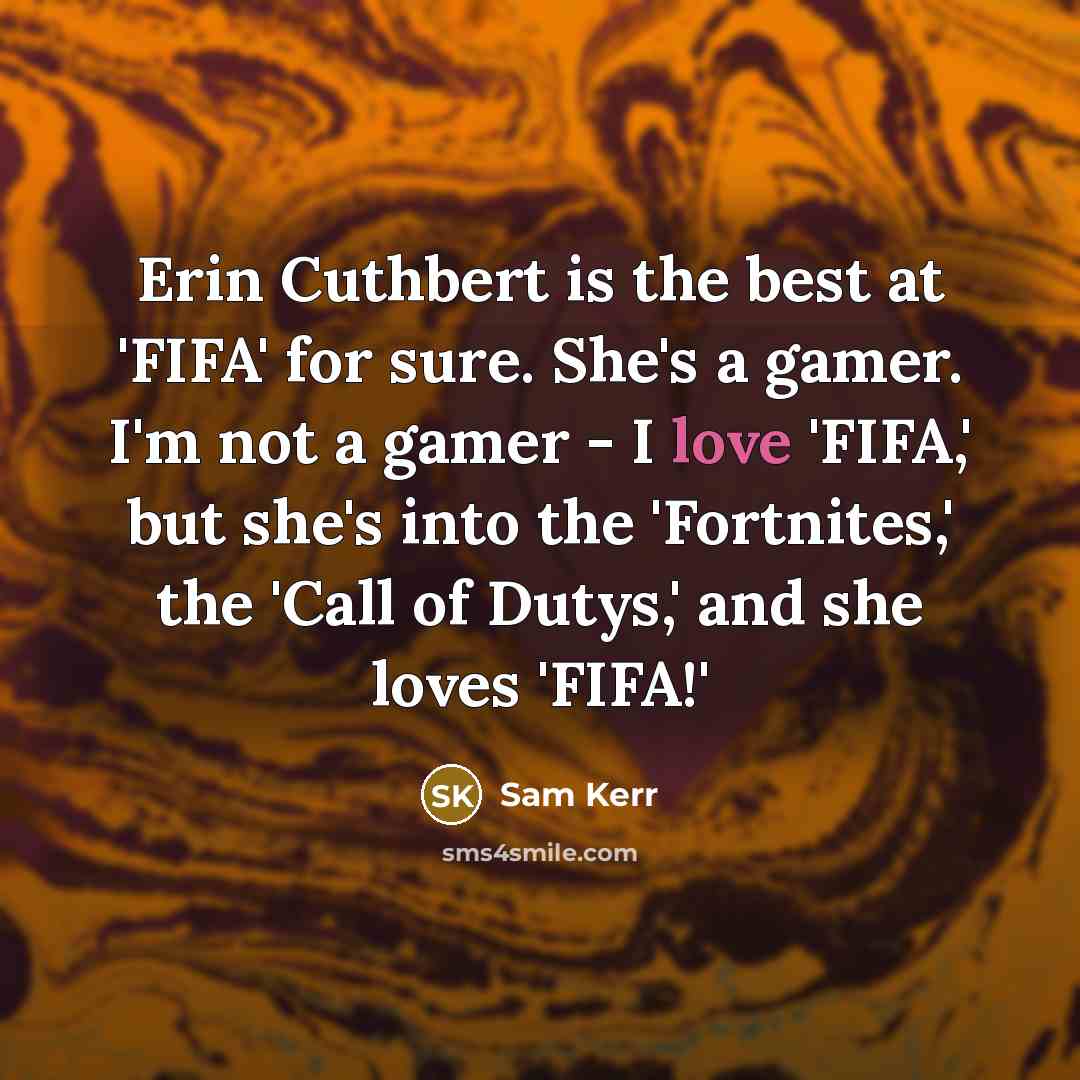 “Erin Cuthbert is the best at 'FIFA' for sure. She's…” quote by Sam Kerr