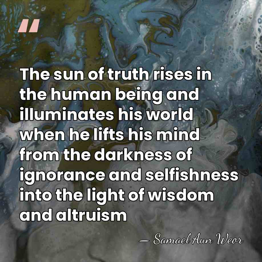 The sun of truth rises in the human being and illuminates his&hellip; - Samael Aun Weor