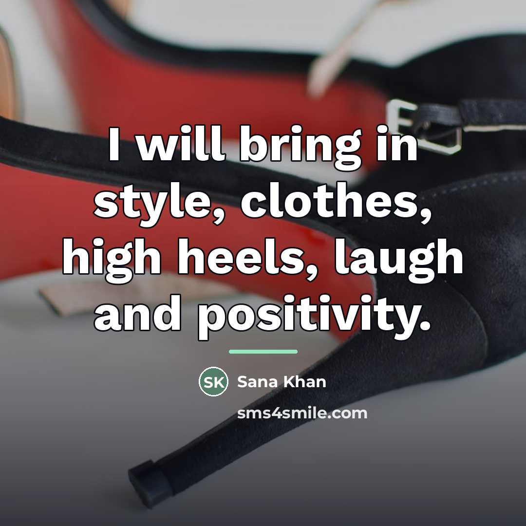 “I will bring in style, clothes, high heels, laugh and…” quote by Sana Khan