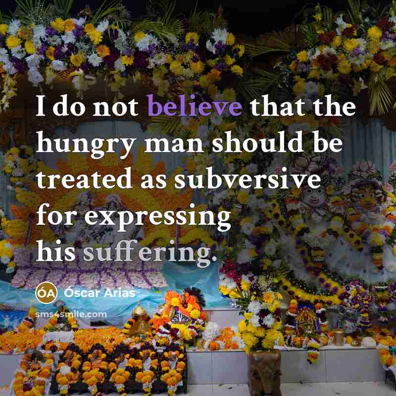“I do not believe that the hungry man should be…” quote by Óscar Arias