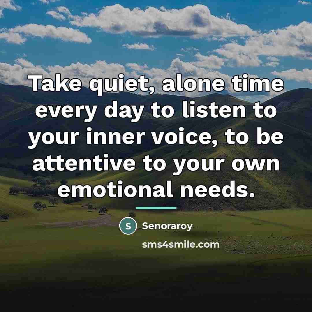 “Take quiet, alone time every day to listen to your…” quote by Senoraroy