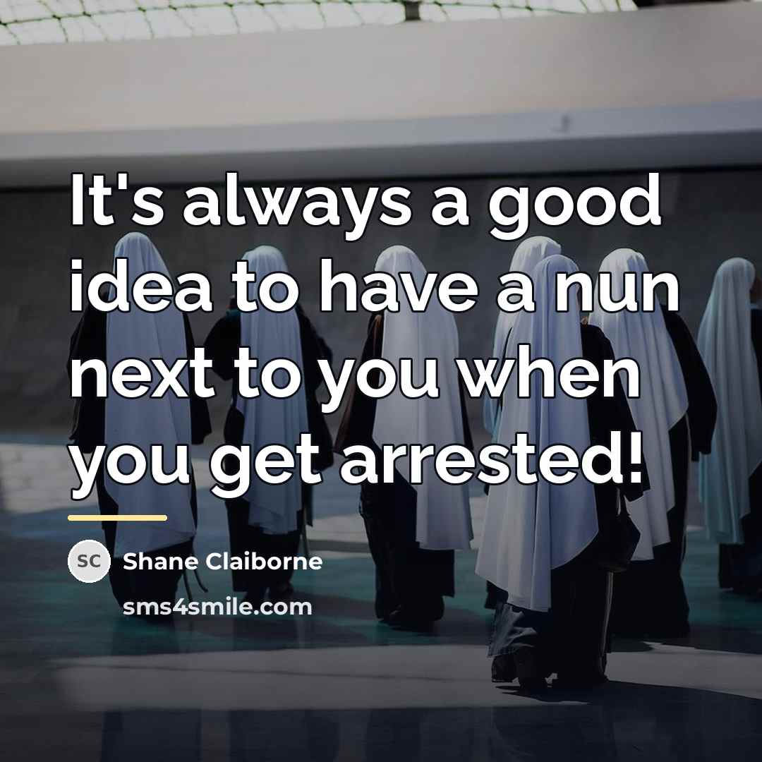 “It's always a good idea to have a nun next…” quote by Shane Claiborne