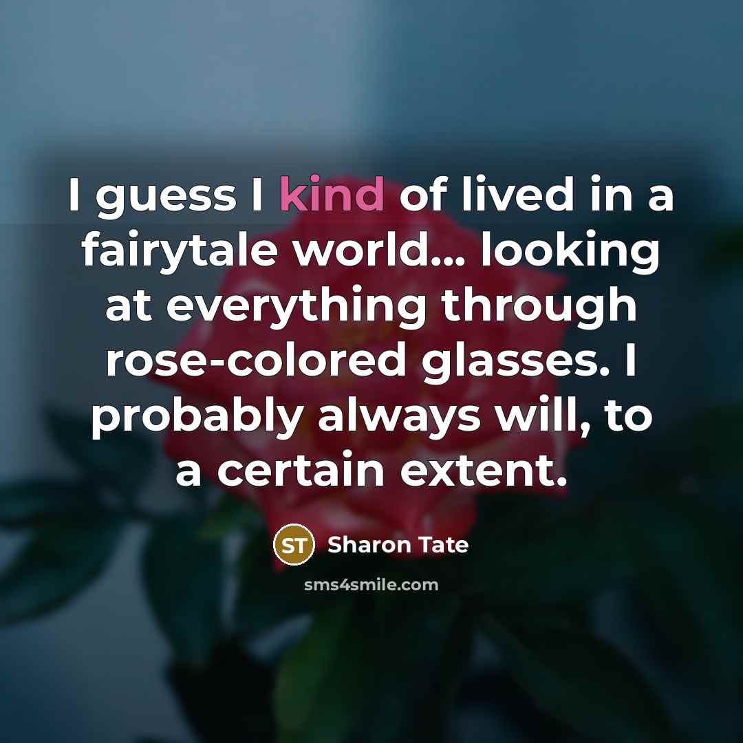 “I guess I kind of lived in a fairytale world...…” quote by Sharon Tate
