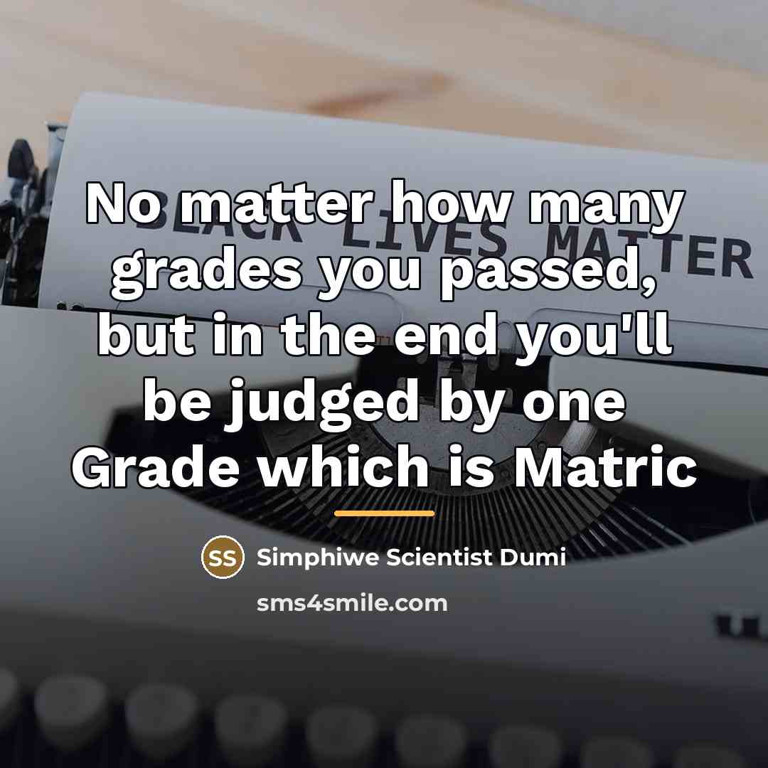 “No matter how many grades you passed, but in the…” quote by Simphiwe Scientist Dumi