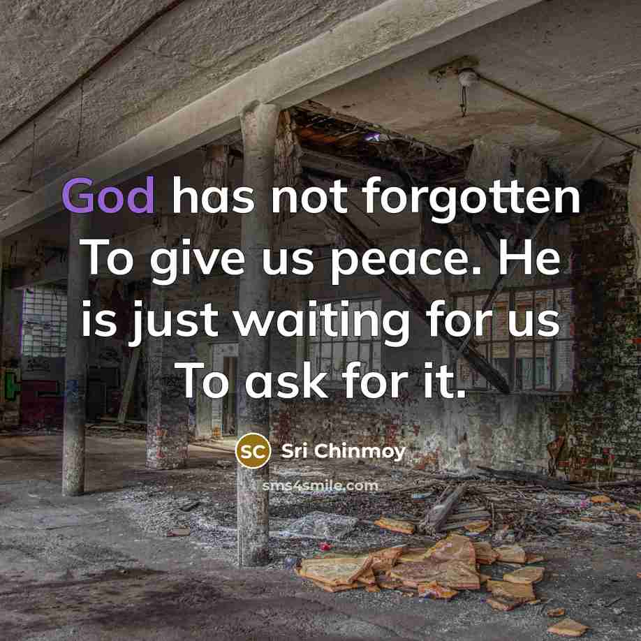 “God has not forgotten To give us peace. He is…” quote by Sri Chinmoy