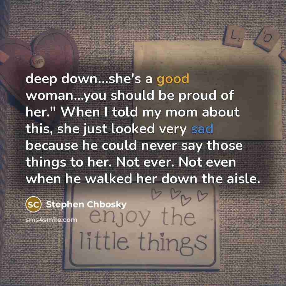 “deep down...she's a good woman...you should be proud of her."…” quote by Stephen Chbosky