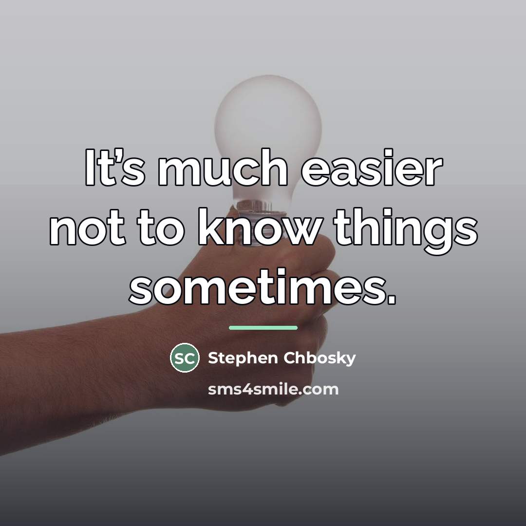 “It’s much easier not to know things sometimes.…” quote by Stephen Chbosky