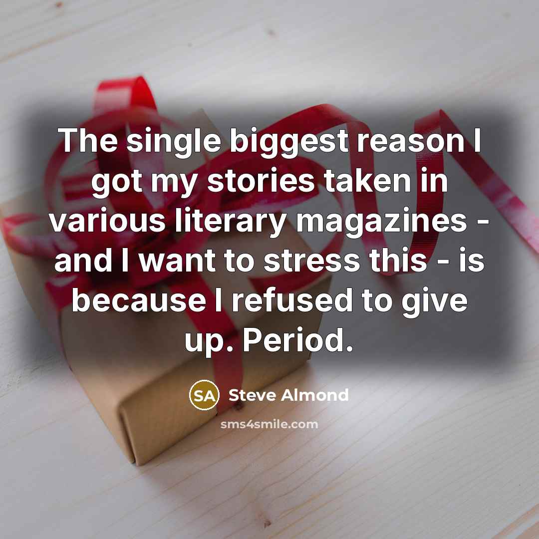 “The single biggest reason I got my stories taken in…” quote by Steve Almond