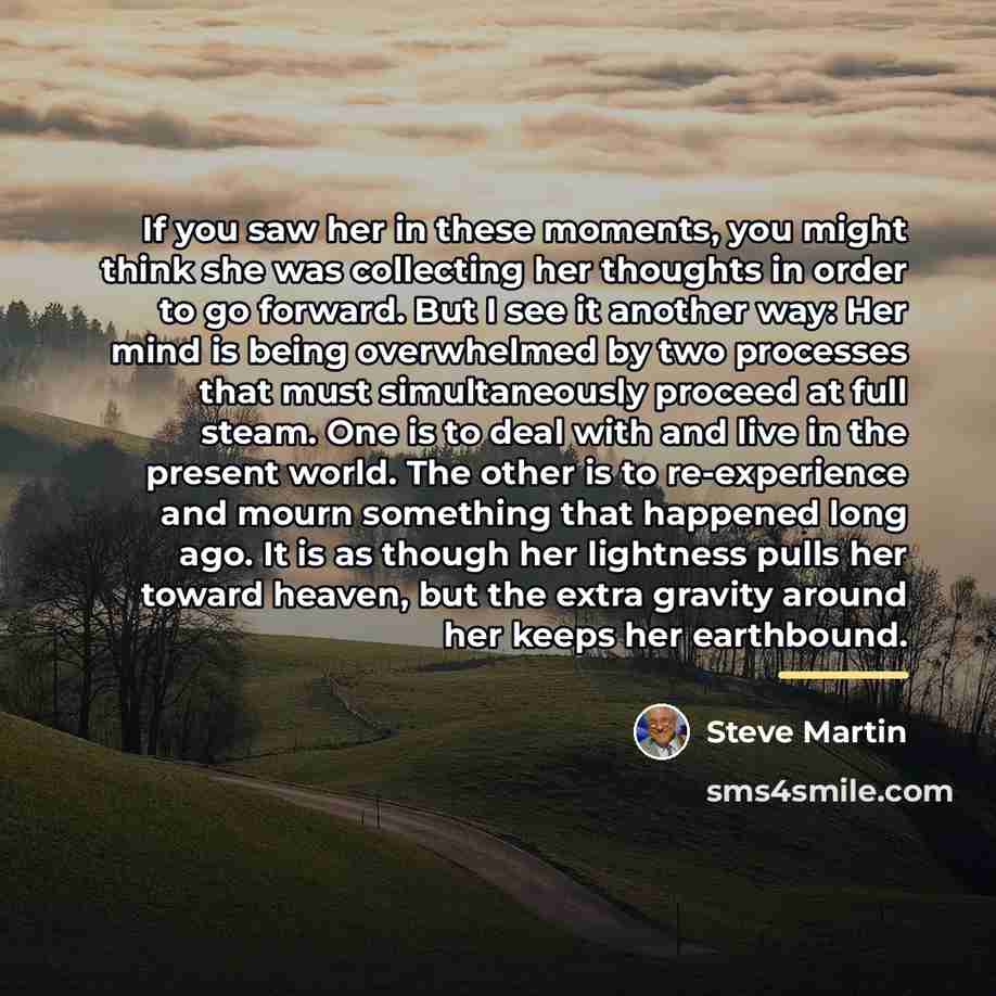 “If you saw her in these moments, you might think…” quote by Steve Martin