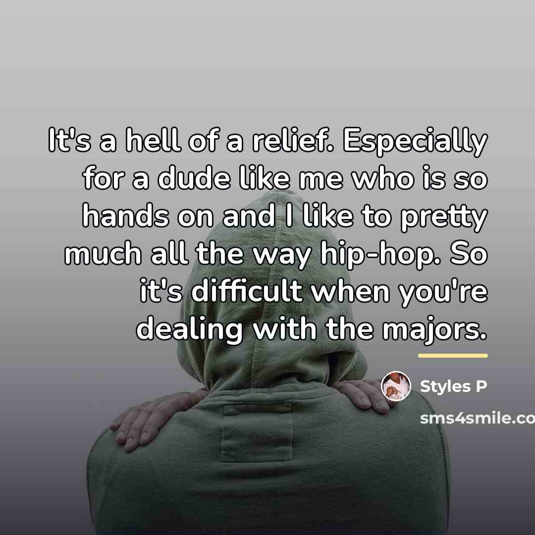 “It's a hell of a relief. Especially for a dude…” quote by Styles P
