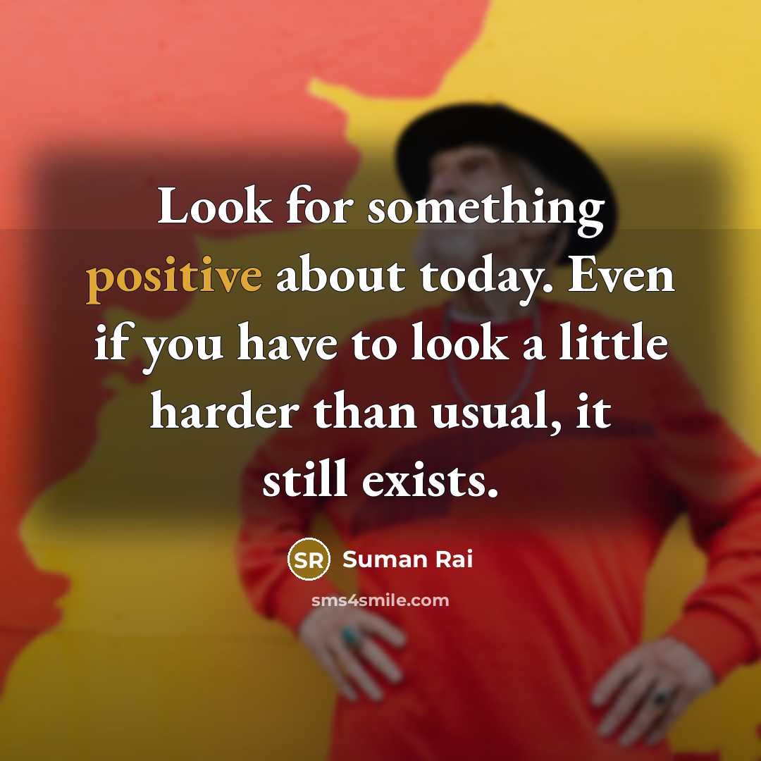 “Look for something positive about today. Even if you have…” quote by Suman Rai