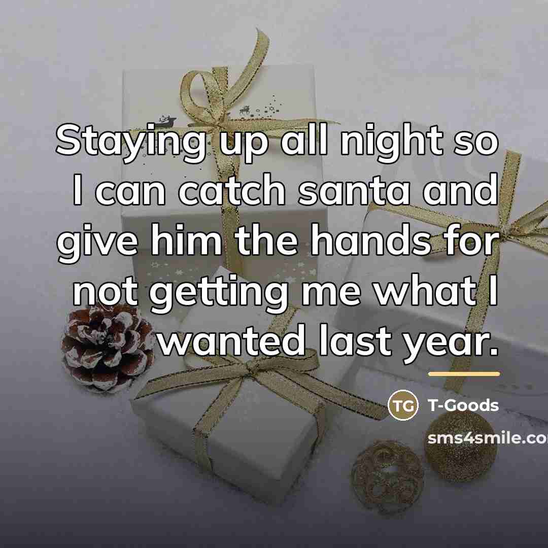 “Staying up all night so I can catch santa and…” quote by T-Goods