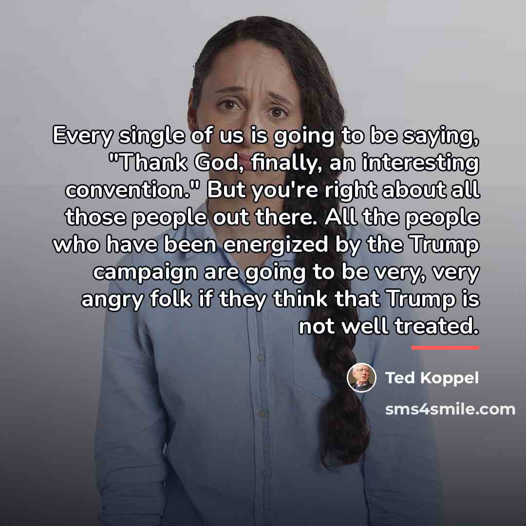 “Every single of us is going to be saying, "Thank…” quote by Ted Koppel