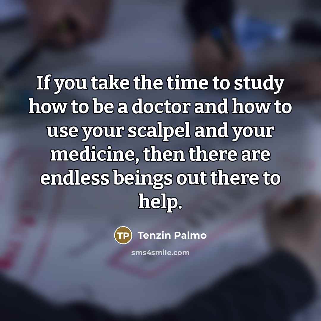 “If you take the time to study how to be…” quote by Tenzin Palmo