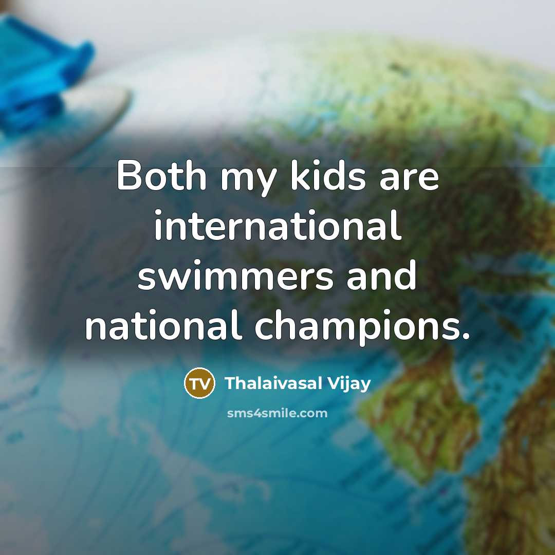“Both my kids are international swimmers and national champions.…” quote by Thalaivasal Vijay