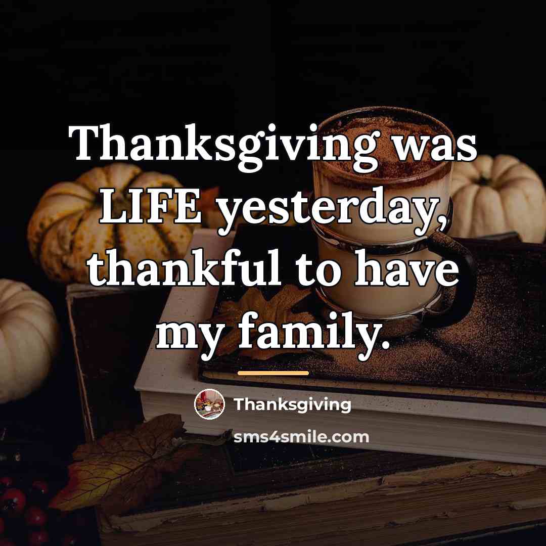 “Thanksgiving was LIFE yesterday, thankful to have my family.…” quote by Thanksgiving