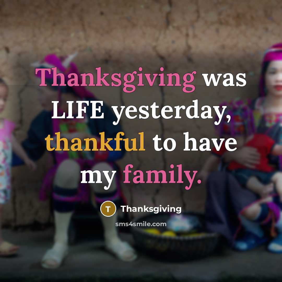 “Thanksgiving was LIFE yesterday, thankful to have my family.” quote by Thanksgiving