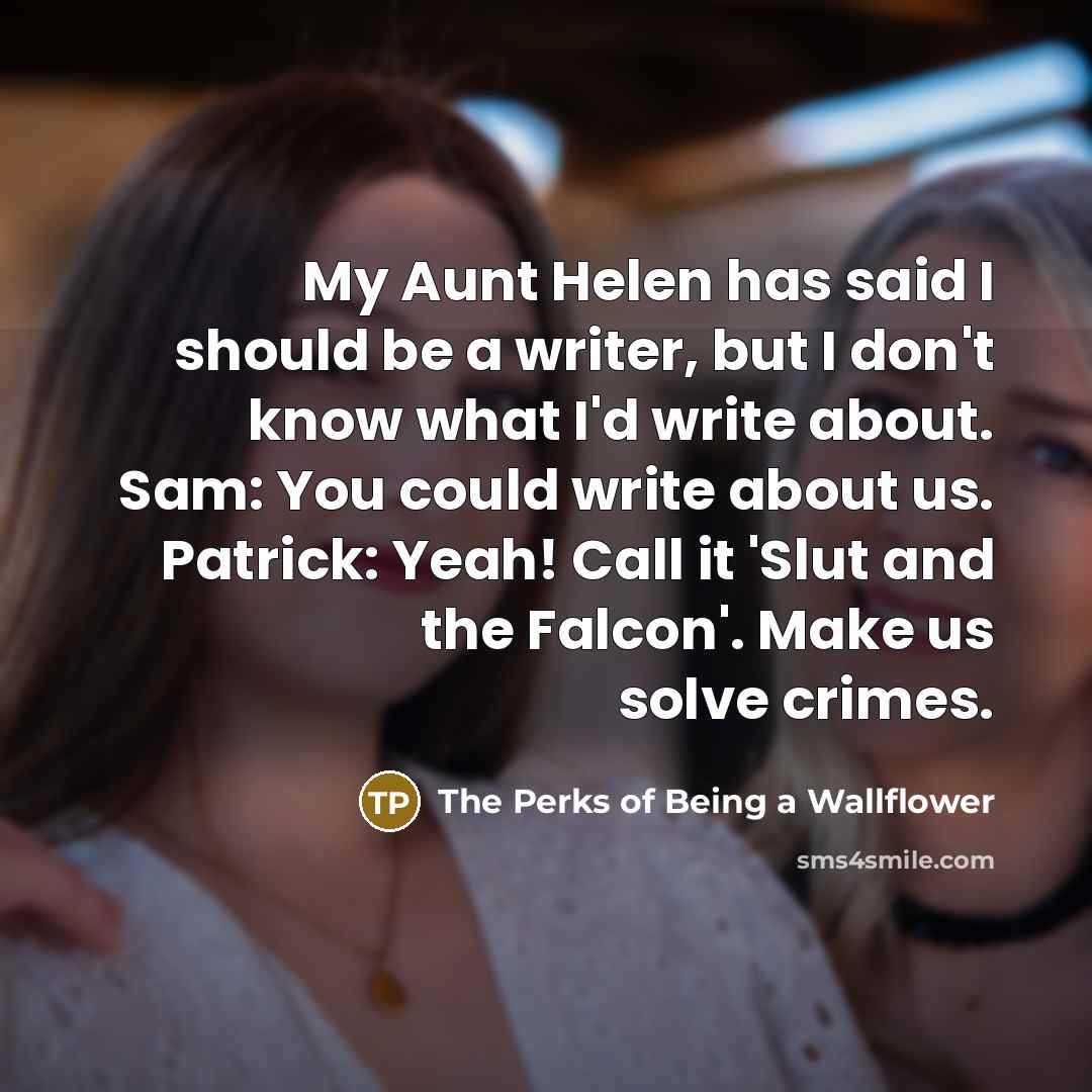 “My Aunt Helen has said I should be a writer,…” quote by The Perks Of Being A Wallflower