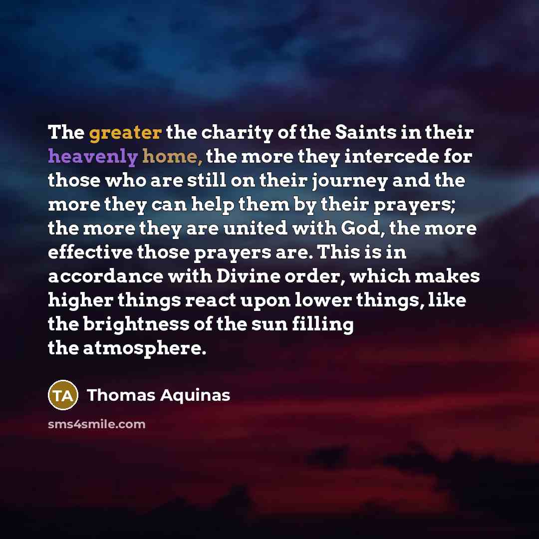 “The greater the charity of the Saints in their heavenly…” quote by Thomas Aquinas