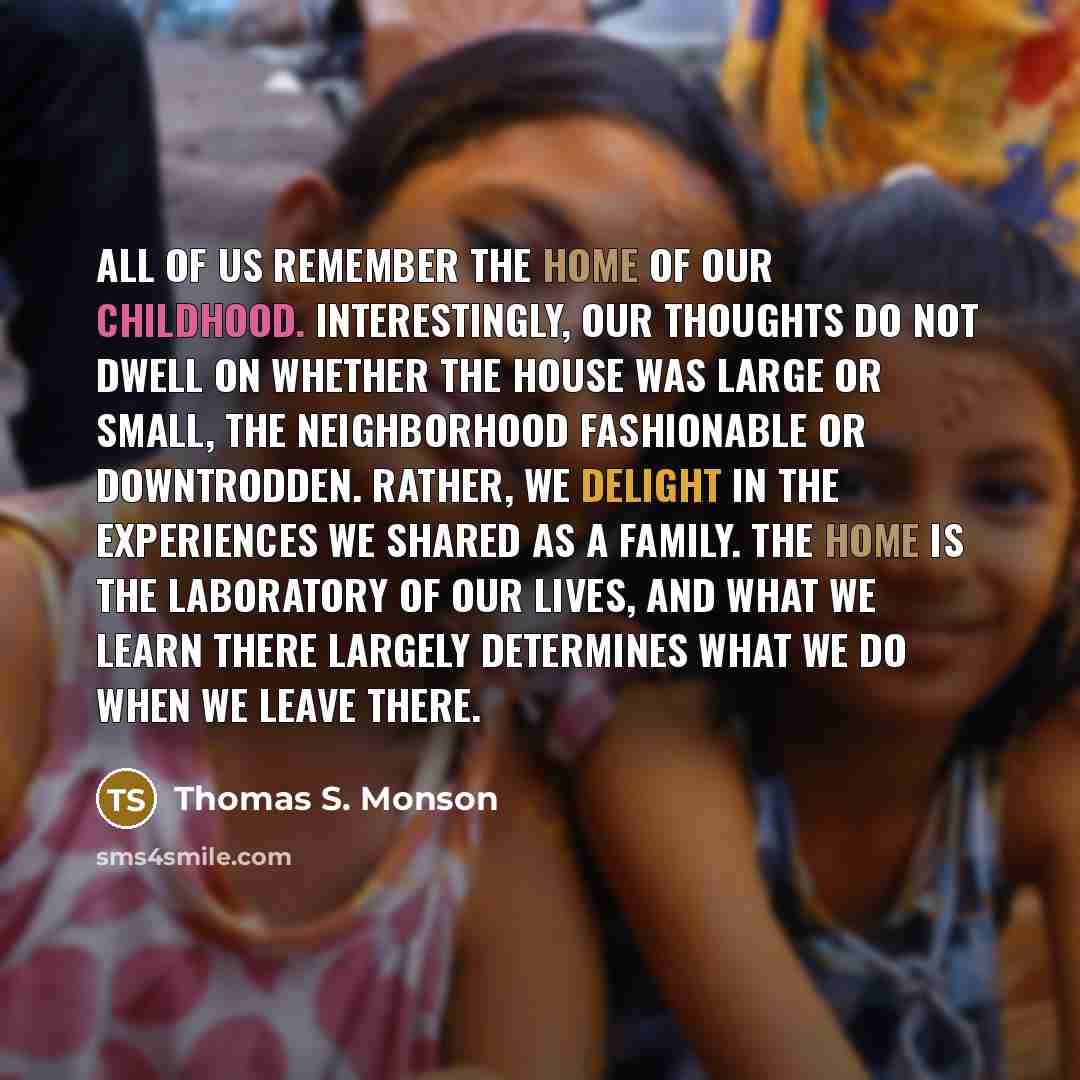 “All of us remember the home of our childhood. Interestingly,…” quote by Thomas S. Monson