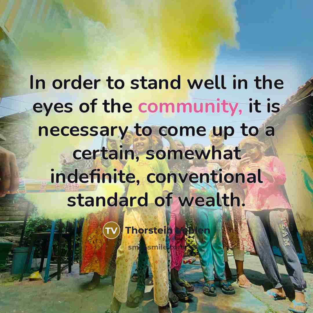“In order to stand well in the eyes of the…” quote by Thorstein Veblen