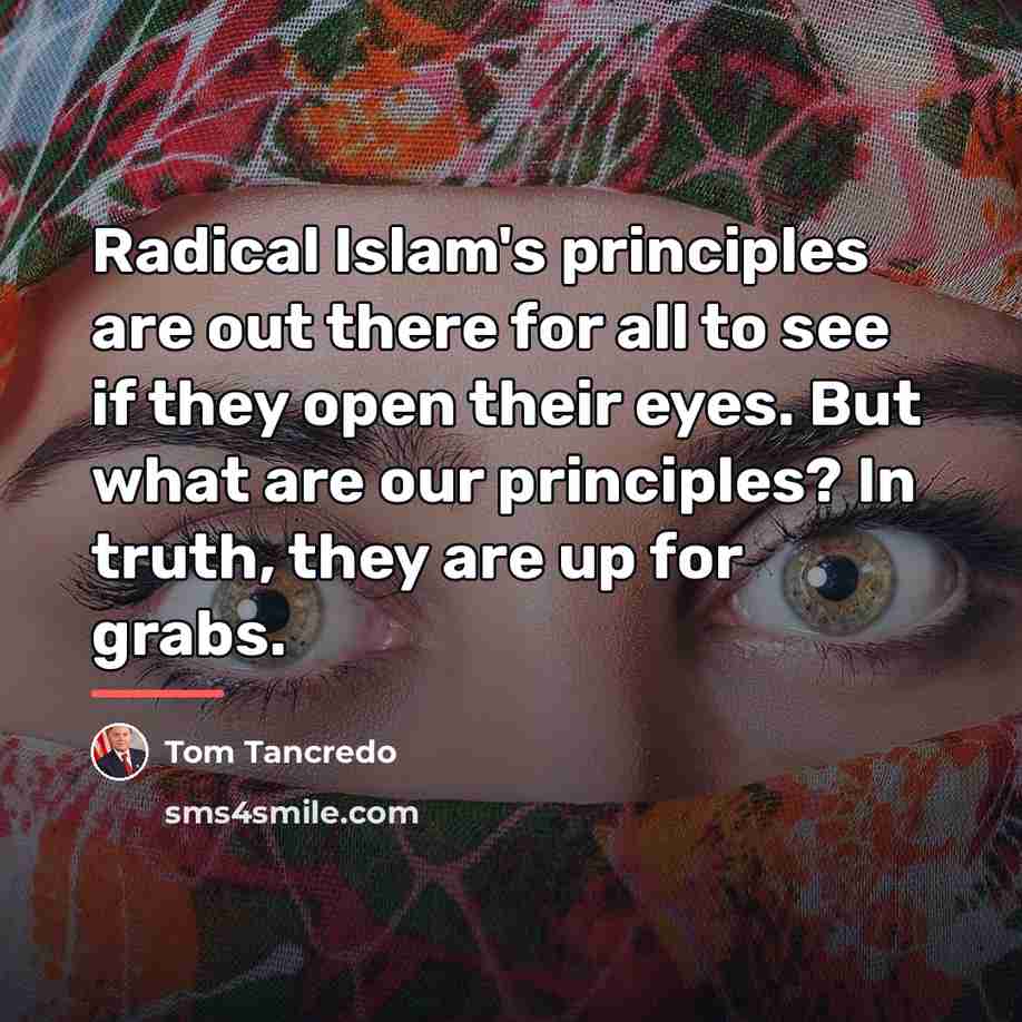 “Radical Islam's principles are out there for all to see…” quote by Tom Tancredo