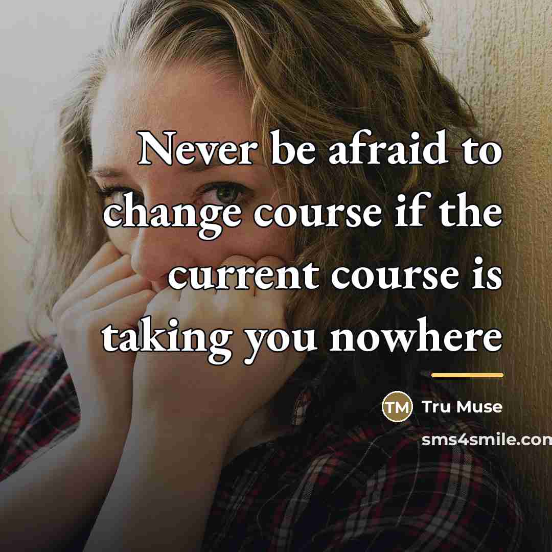 “Never be afraid to change course if the current course…” quote by Tru Muse
