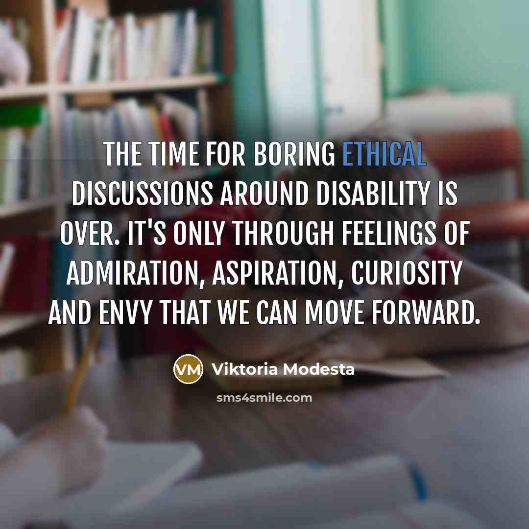 “The time for boring ethical discussions around disability is over.…” quote by Viktoria Modesta