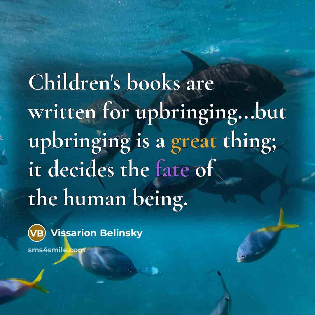“Children's books are written for upbringing...but upbringing is a great…” quote by Vissarion Belinsky