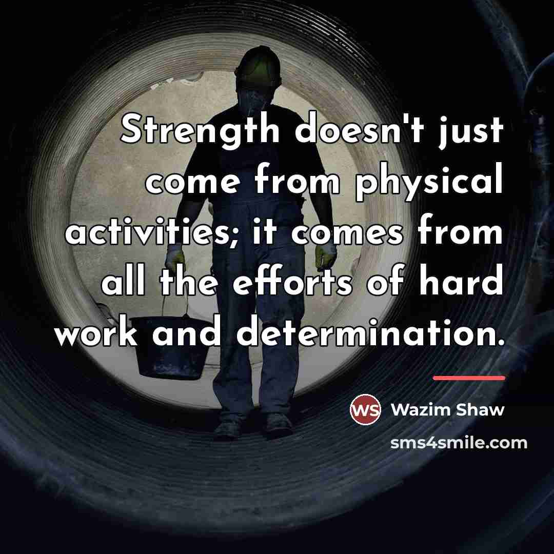 “Strength doesn't just come from physical activities; it comes from…” quote by Wazim Shaw
