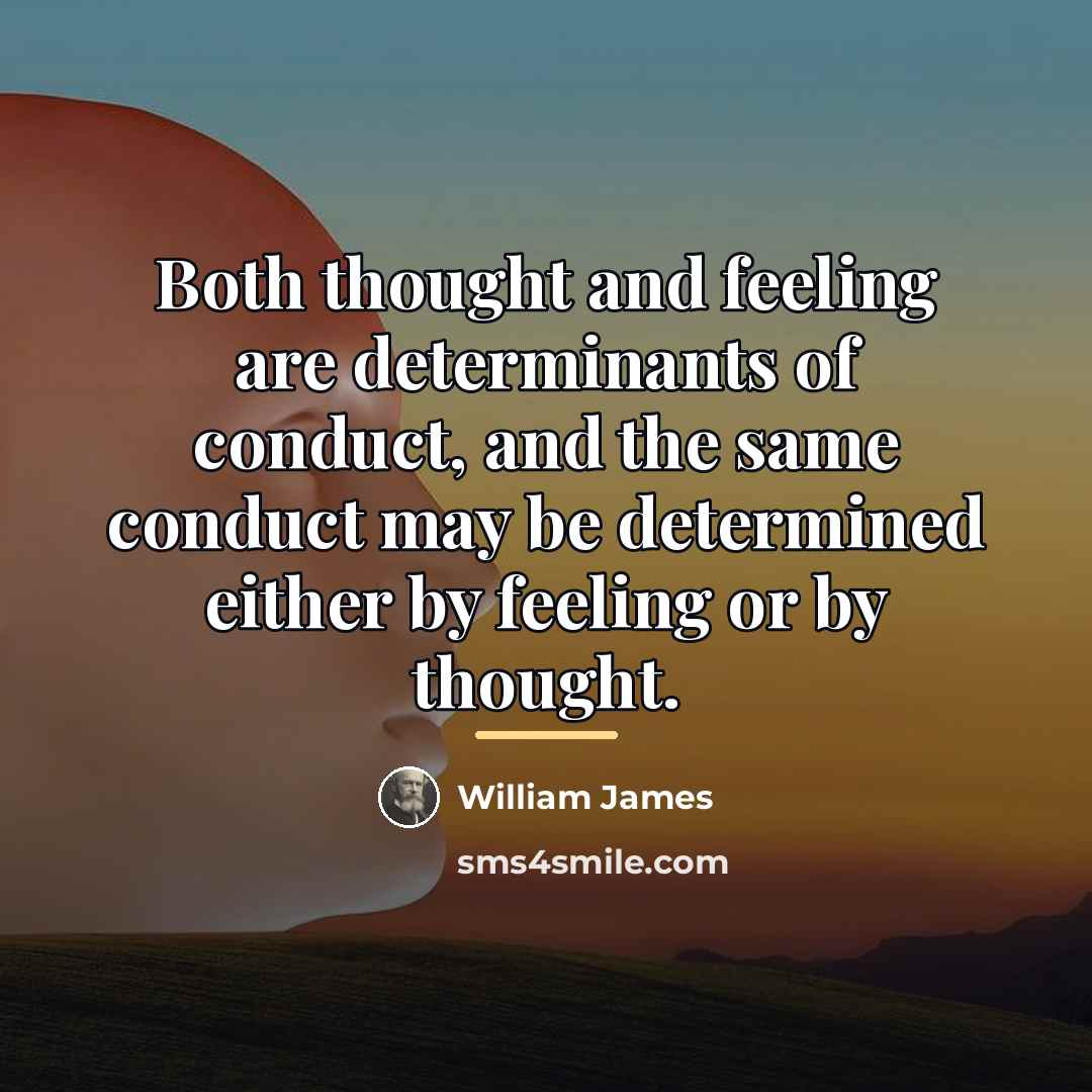 “Both thought and feeling are determinants of conduct, and the…” quote by William James