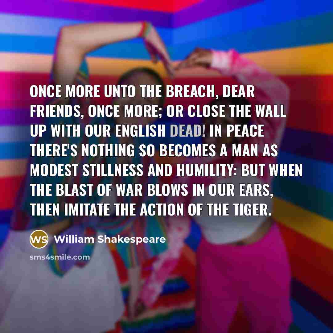“Once more unto the breach, dear friends, once more; Or…” quote by William Shakespeare