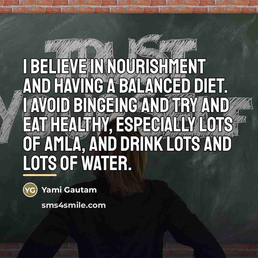 “I believe in nourishment and having a balanced diet. I…” quote by Yami Gautam