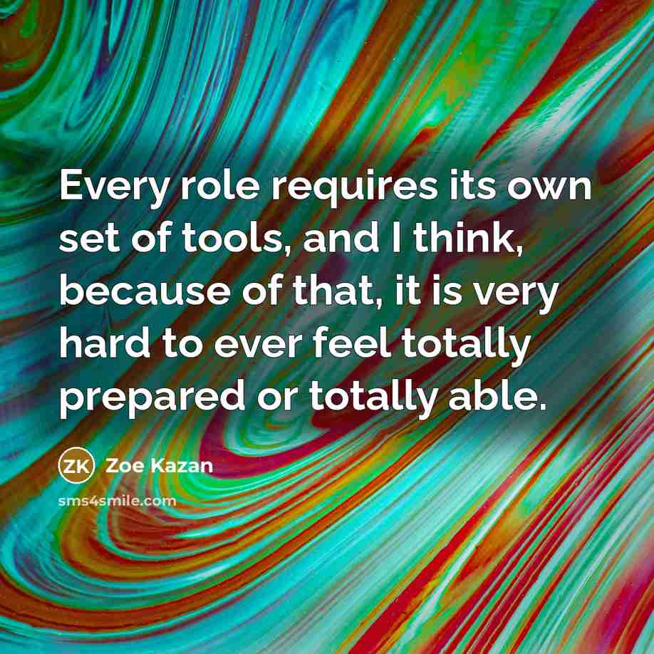 “Every role requires its own set of tools, and I…” quote by Zoe Kazan
