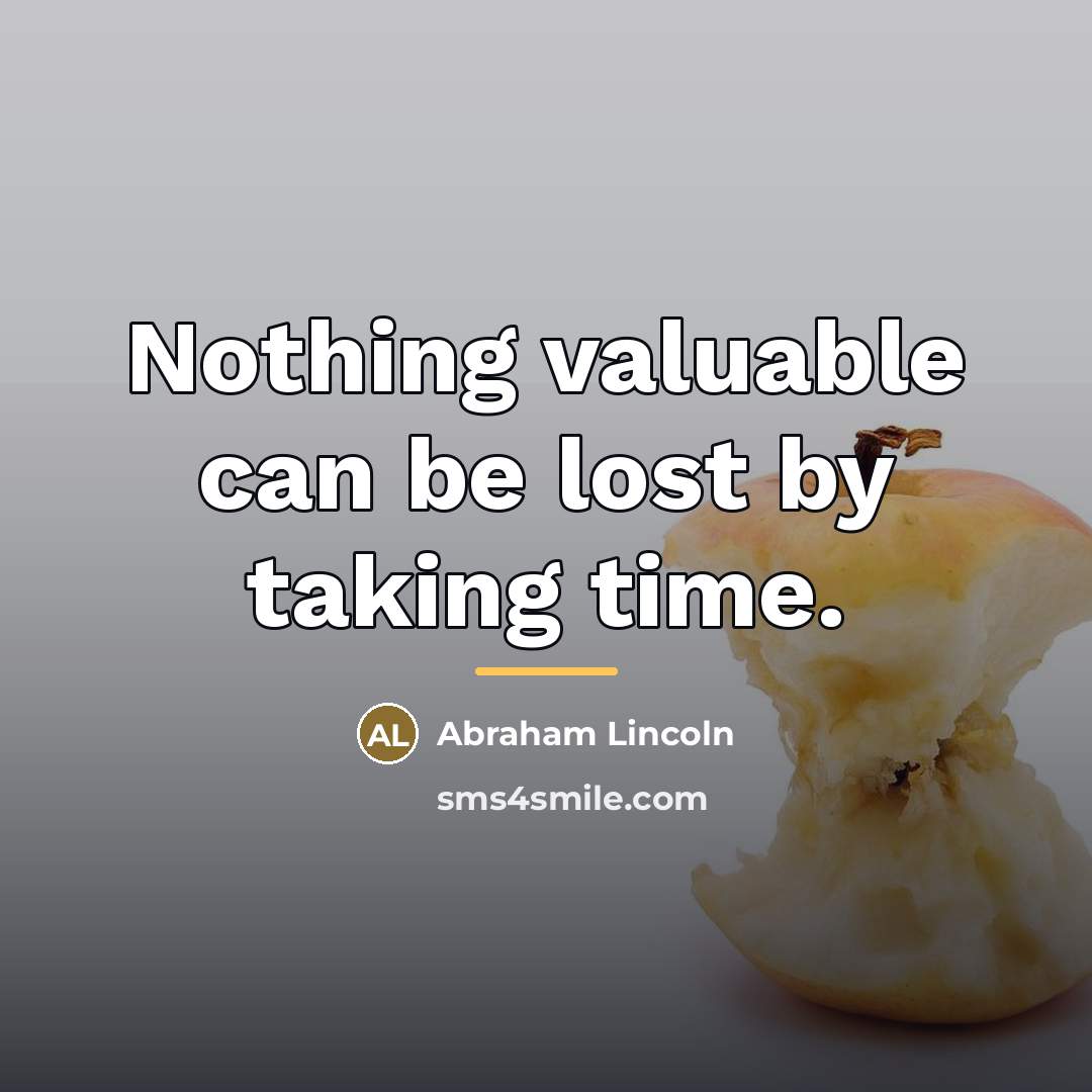 “Nothing valuable can be lost by taking time.…” quote by Abraham Lincoln