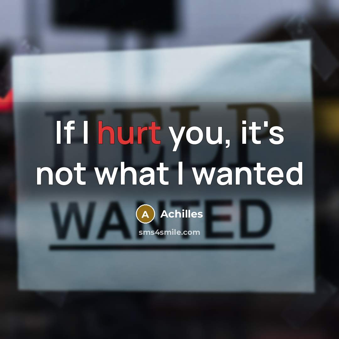 “If I hurt you, it's not what I wanted…” quote by Achilles