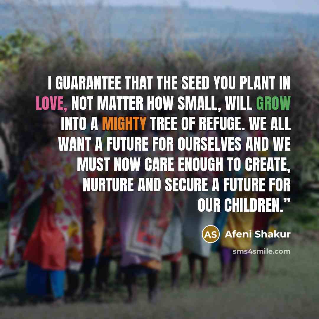 “I guarantee that the seed you plant in love, not…” quote by Afeni Shakur